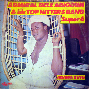 Admiral Dele Abiodun & his Top Hitters Band Super 6 -Adawa King, Olumo 1977 Dele-Abiodun-front-cd-size