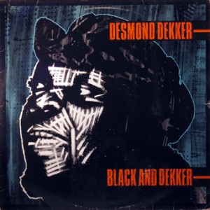 Desmond Dekker – Black and Dekker,Stiff Records 1980 Desmond-Dekker-front-cd-size-300x300