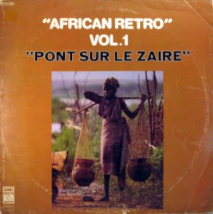  African Retro vol.1 ‘Pont sur le Zaïre’ -Various Artists, Pathé Marconi / EMI 1976 African-Retro-vol.1-front-298x300
