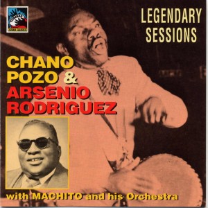 Chano Pozo & Arsenio Rodriguezwith Machito and his Orchestra -Legendary Sessions, Tumbao 1992 Chano-Pozo-Arsenio-Ridriguez-front-300x300