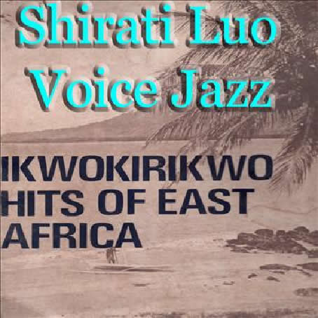 Shirati Luo Voice Jazz -Ikwokirikwo Hits of East Africa,Sungura 1972 Shirati-Luo-Voice-Jazz-front